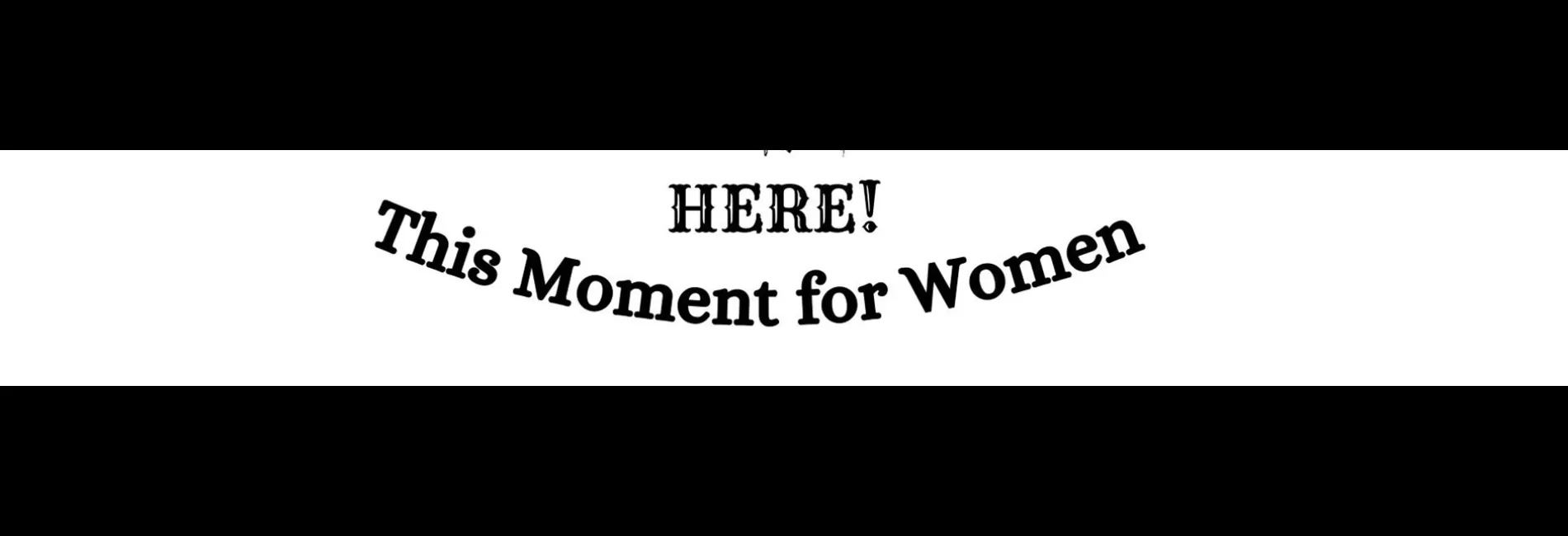 HERE! This Moment for Women