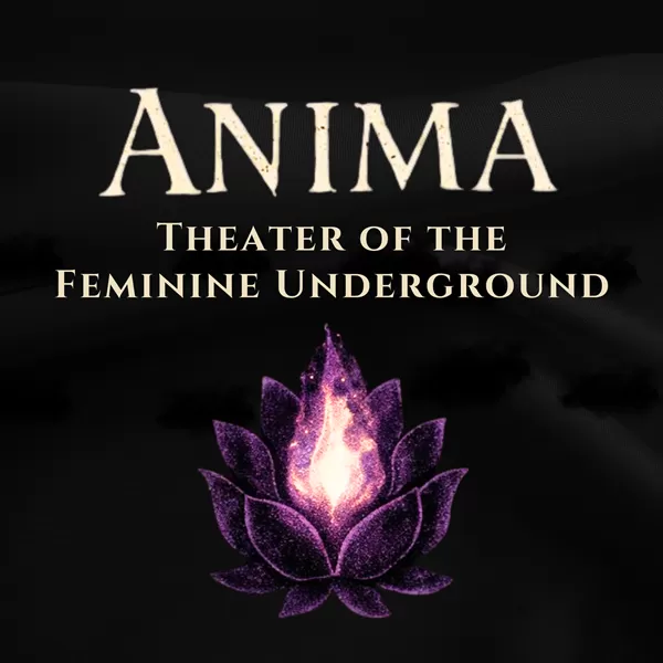 Anima: Theater of the Feminine Underground 2026